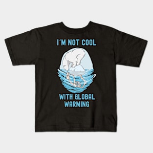 Im Not Cool With Global Warming Kids T-Shirt